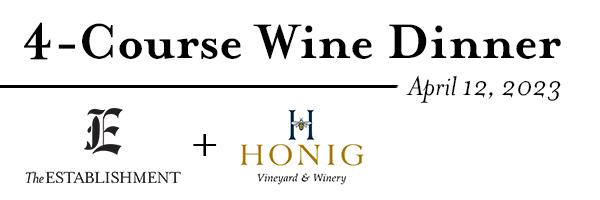 Enjoy an incredible 4-course dinner from The Establishment with wine pairings from Napa Valley's Honig Vineyard
